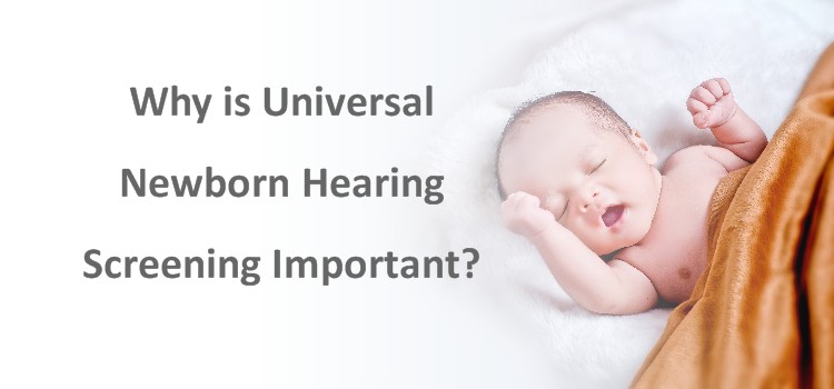 Why is Universal Newborn Hearing Screening Important?